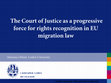 Research paper thumbnail of The Court of Justice as a progressive force for rights recognition in EU migration law Introduction -outline