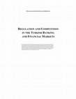 Research paper thumbnail of Regulation and Competition in the Turkish Banking and Financial Markets, 