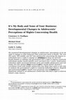 Research paper thumbnail of It's My Body and None of Your Business: Developmental Changes in Adolescents' Perceptions of Rights Concerning Health