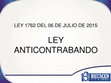 Research paper thumbnail of Ley Anticontrabando 2015