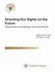 Research paper thumbnail of Orienting Our Sights on the Future: Opportunities and Challenges of the Arab Revolts (MES Monographs No. 3, August 2012)