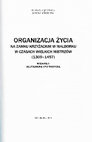 Research paper thumbnail of Organizacja życia na zamku krzyżackim w Malborku w czasach wielkich mistrzów 1309-1457, Malbork 2011