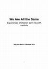 Research paper thumbnail of 'We Are All the Same': Experiences of Children Born into LRA Captivity