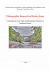 Research paper thumbnail of Ethnographic Research in Border Areas Contributions to the Study of International Frontiers in Southeast Europe