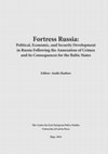 Research paper thumbnail of Fortress Russia: Political, Economic, and Security Development in Russia Following the Annexation of Crimea and its Consequences for the Baltic States