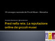 Research paper thumbnail of Presi nella rete. La reputazione online dei Piccoli Musei