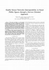 Research paper thumbnail of Enable sensor networks interoperability in smart public spaces through a service oriented approach