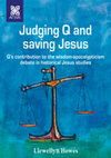 Research paper thumbnail of Judging Q and Saving Jesus: Q’s Contribution to the Wisdom-Apocalypticism Debate in Historical Jesus Studies