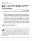 Research paper thumbnail of Where are the animals in sustainable development? Religion and the case for ethical stewardship in animal husbandry