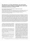 Research paper thumbnail of The Response of Carbon Metabolism and Antioxidant Defenses of Alfalfa Nodules to Drought Stress and to the Subsequent Recovery of Plants