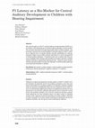 Research paper thumbnail of P1 Latency as a Biomarker for Central Auditory Development in Children with Hearing Impairment