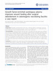 Research paper thumbnail of Growth factor-enriched autologous plasma improves wound healing after surgical debridement in odontogenic necrotizing fasciitis: a case report