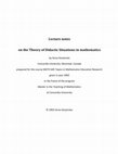 Research paper thumbnail of Lecture notes on the Theory of Didactic Situations in mathematics