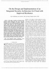 Research paper thumbnail of On the Design and Implementation of an Integrated Security Architecture for Cloud with Improved Resilience