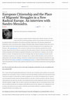 Research paper thumbnail of European Citizenship and the Place of Migrants’ Struggles in a New Radical Europe. An interview with Sandro Mezzadra.