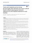 Research paper thumbnail of ‘Some anti-malarials are too strong Malaria Journal Open Access ￼￼￼￼￼￼￼￼￼￼￼￼￼￼￼￼￼￼￼￼￼￼￼￼￼￼￼￼￼￼￼￼￼￼￼￼￼￼￼￼￼￼for your body, they will harm you.’ Socio-cultural factors influencing pregnant women’s adherence to anti-malarial treatment in rural Gambia