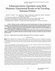 Research paper thumbnail of Enhancing Genetic Algorithms using Multi Mutations: Experimental Results on the Travelling Salesman Problem