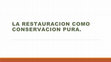 Research paper thumbnail of LA RESTAURACIÓN COMO CONSERVACIÓN PURA.