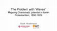 Research paper thumbnail of The Problem with Waves: Mapping Charismatic potential in Italian Protestantism, 1890-1929.