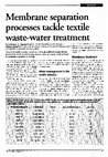 Research paper thumbnail of Membrane separation processes tackle textile waste-water treatment