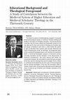 Research paper thumbnail of Educational Background and Theological Foreground: A Study of Correlation between the Medieval System of Higher Education and Medieval Scholastic Theology in the Thirteenth Century