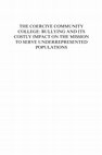 Research paper thumbnail of THE COERCIVE COMMUNITY COLLEGE: BULLYING AND ITS COSTLY IMPACT ON THE MISSION TO SERVE UNDERREPRESENTED POPULATIONS