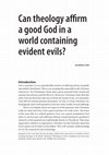 Research paper thumbnail of Can theology affirm a good God in a world containing evident evils?