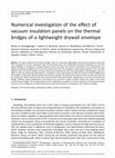 Research paper thumbnail of Numerical investigation of the effect of vacuum insulation panels on the thermal bridges of a lightweight drywall envelope