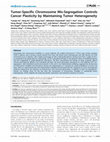 Research paper thumbnail of Tumor-specific chromosome mis-segregation controls cancer plasticity by maintaining tumor heterogeneity