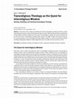 Research paper thumbnail of Transreligious Theology as the Quest for Interreligious Wisdom Defining, Defending, and Teaching Transreligious Theology The Quest for Interreligious Wisdom