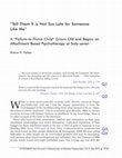 Research paper thumbnail of " Tell Them It is Not Too Late for Someone Like Me " A " Failure-to-Thrive Child " Grows Old and Begins an Attachment Based Psychotherapy at Sixty-seven