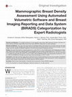 Research paper thumbnail of Mammographic Breast Density Assessment Using Automated Volumetric Software and Breast Imaging Reporting and Data System (BIRADS) Categorization by Expert Radiologists