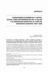 Research paper thumbnail of Condiciones económicas y capital social como determinantes de la salud y el bienestar subjetivo. El caso de Argentina durante 1995 y 2006