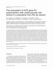 Research paper thumbnail of The association of ACE gene D/I polymorphism with cardiovascular risk factors in a population from Rio de Janeiro