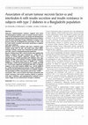 Research paper thumbnail of Association of serum tumour necrosis factor-α and interleukin-6 with insulin secretion and insulin resistance in subjects with type 2 diabetes in a Bangladeshi population