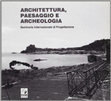 Research paper thumbnail of Architettura, paesaggio e archeologia: Seminario internazionale di progettazione