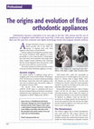 Research paper thumbnail of The origins and evolution of fixed orthodontic appliances