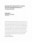 Research paper thumbnail of Developmental & Industrial Policy in Vietnam, 1990-1995: Examining the Absence of a ‘Developmental State’ 