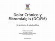 Research paper thumbnail of Dolor crónico y Fibromialgia. Un problema de salud pública (21/11/2016)