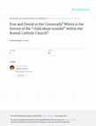 Research paper thumbnail of Fear and Denial at the Crossroads? Where is the history of the “child abuse scandal” within the Roman Catholic Church?