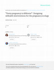 Research paper thumbnail of Every pregnancy is different": Designing mHealth interventions for the pregnancy ecology