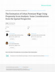 Research paper thumbnail of The estimation of urban premium wage using propensity score analysis: some considerations from the spatial perspective