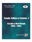 Research paper thumbnail of People, Politics and Protest I: Calcutta and West Bengal, 1950s-1960s