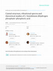 Research paper thumbnail of Crystal structure, vibrational spectra and theoretical studies of l-histidinium dihydrogen phosphate-phosphoric acid