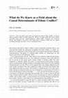 Research paper thumbnail of What do We Know as a Field about the Causal Determinants of Ethnic Conflict