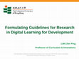 Research paper thumbnail of Lim, C.P. (2016). Formulating Guidelines for Research in Digital Learning for Development. Invited Speaker for the 17th International Conference for Education Research: Future Education Design – Creativity, Personality and Safety. South Korea (Seoul): 12-14 Oct 2016