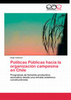 Research paper thumbnail of Políticas públicas hacia la organización campesina en Chile: programas de fomento productivo y asociativo desde una mirada sistémico constructivista