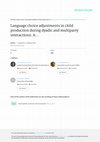 Research paper thumbnail of Language choice adjustments in child production during dyadic and multiparty interactions: A quantitative approach to multilingual interactions