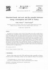 Research paper thumbnail of Structural Break, Unit Root, and the Causality Between Energy Consumption and GDP In Turkey