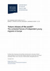 Research paper thumbnail of ‘Future citizens of the world’? The contested futures of independent young migrants in Europe